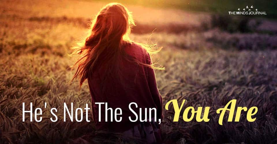 He's Not The Sun, You Are