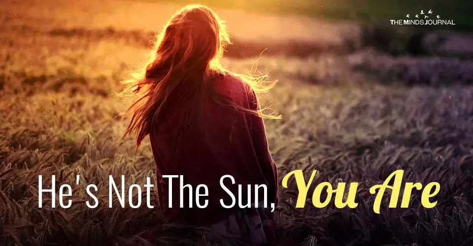 He’s Not The Sun, You Are