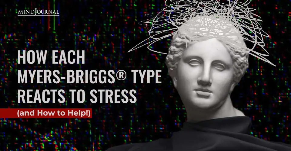 How Myers Briggs Type Reacts to Stress and How to Help