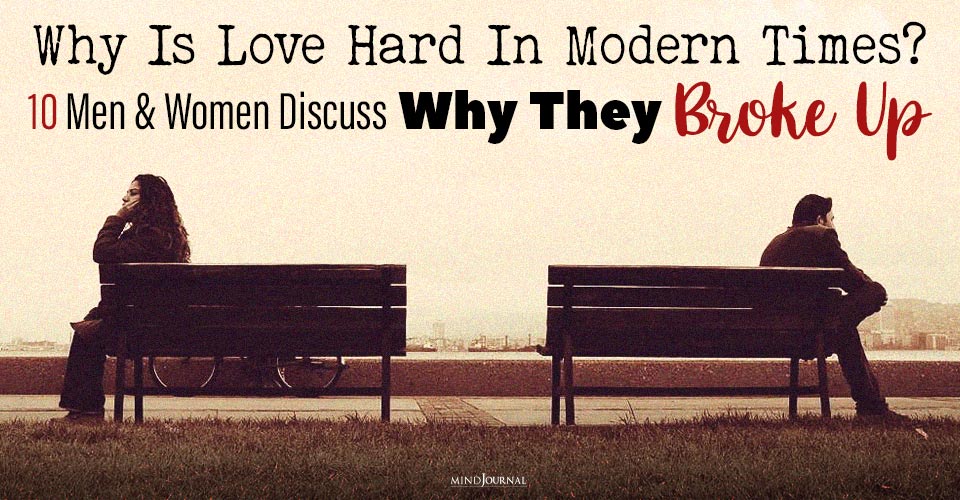 Why Is Love Hard In Modern Times? 10 Men And Women Discuss Why They Broke Up