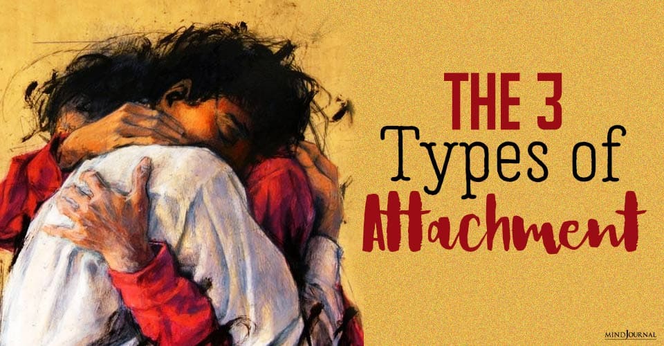 The 3 Types of Attachment: Which One Drives Your Relationship?