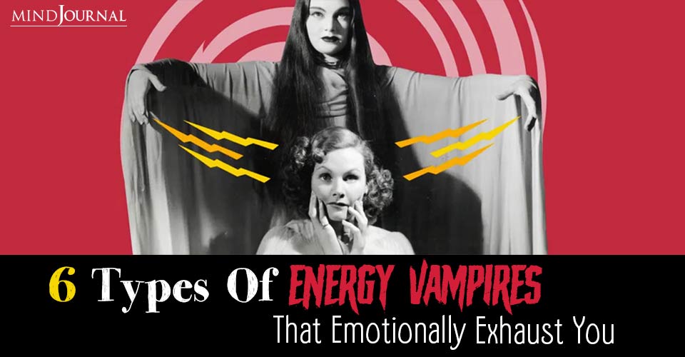 6 Types Of Energy Vampires And Ways To Cope With Them