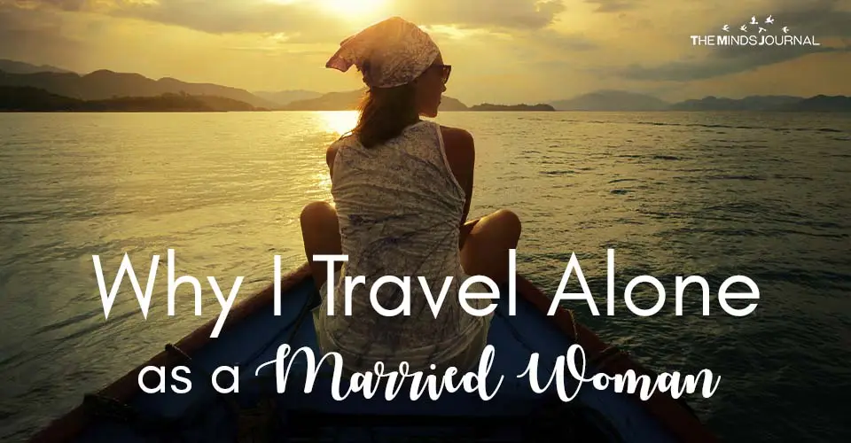 Why I Travel Alone As A Married Woman