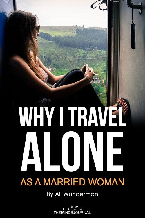 Why I Travel Alone As A Married Woman