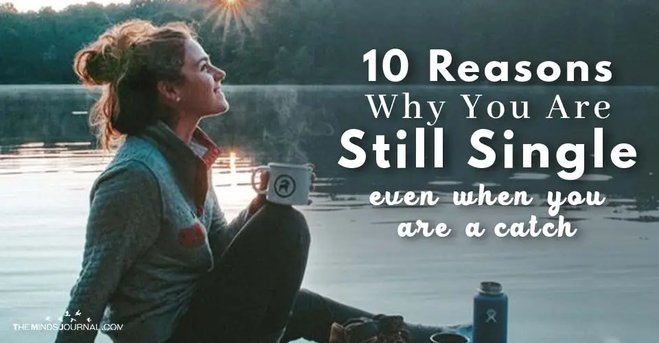10 Reasons Why You Are Still Single Even When You Are A Catch
