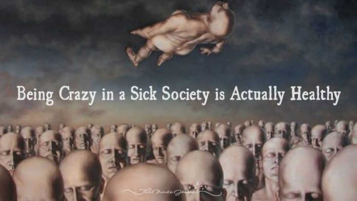 Being Crazy in a Sick Society is Actually Healthy