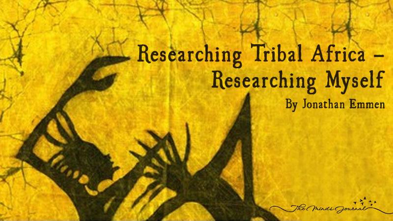 Researching Tribal Africa – Researching Myself