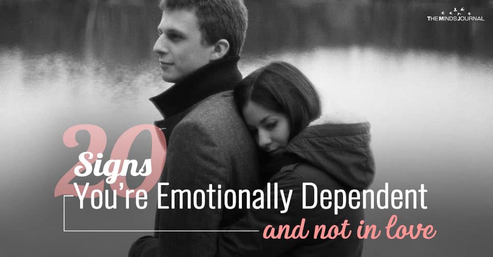 20 Signs You Are Emotionally Dependent And Not In Love