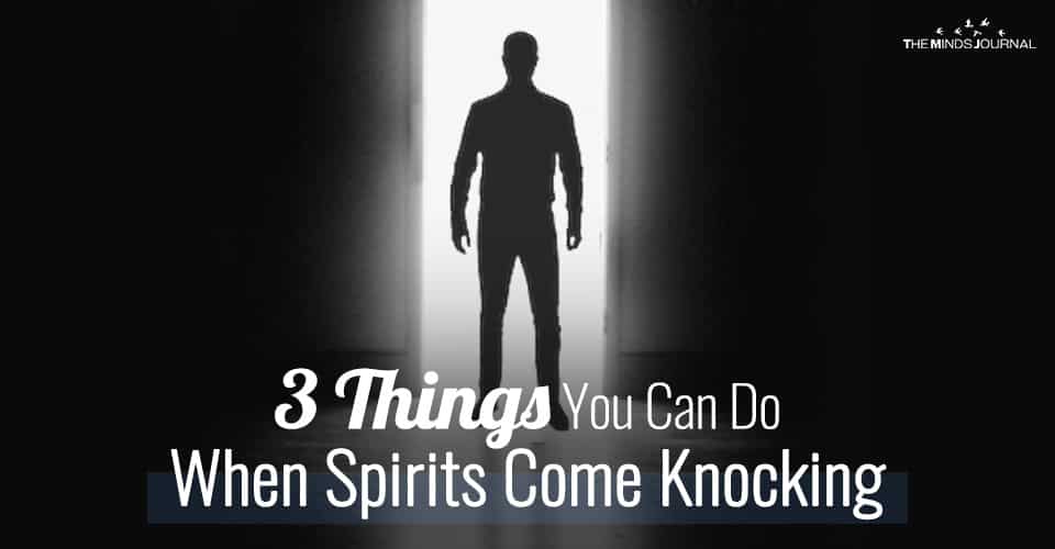 3 Things You Can Do When Spirits Come Knocking