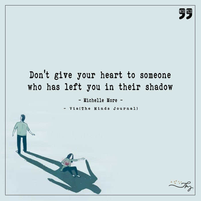 Never live in the shadow of someone's love