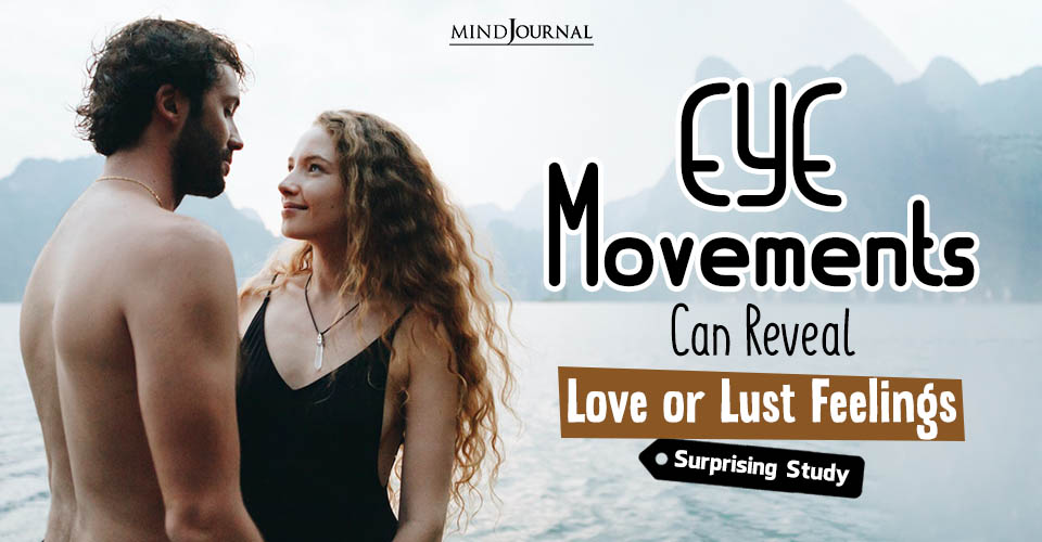 Eye Movements Can Reveal Love or Lust Feelings