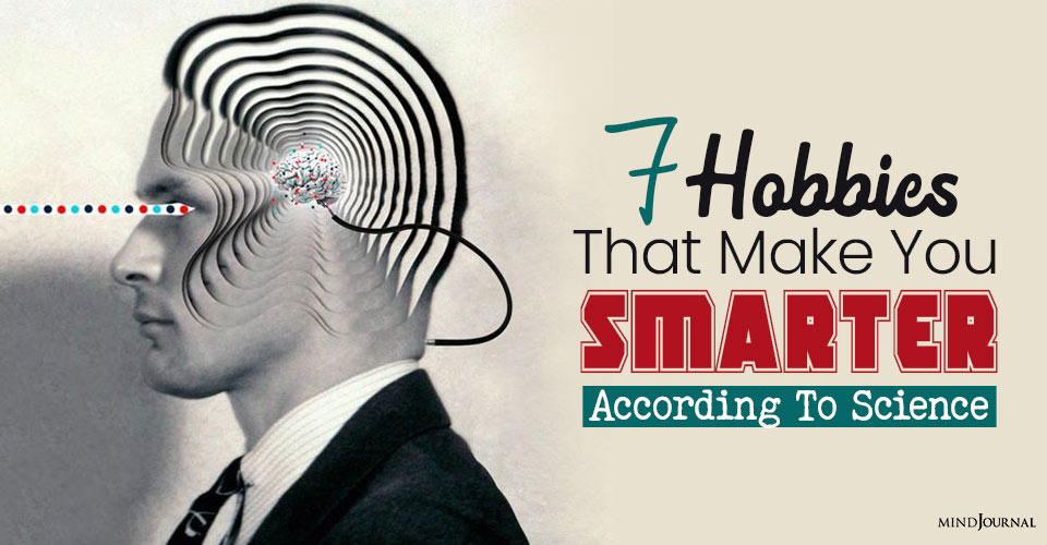 7 Hobbies That Make You Smarter According To Science