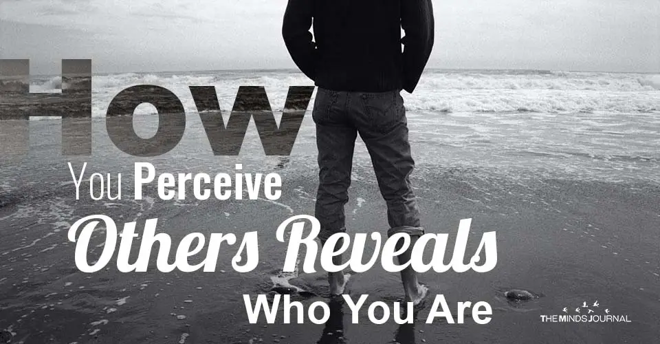 How You Perceive Others Reveals Who You Are
