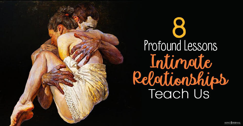 8 Profound Lessons Intimate Relationships Teach Us