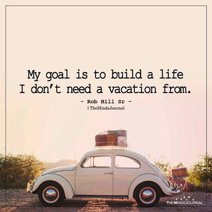 My Goal Is To Build A Life