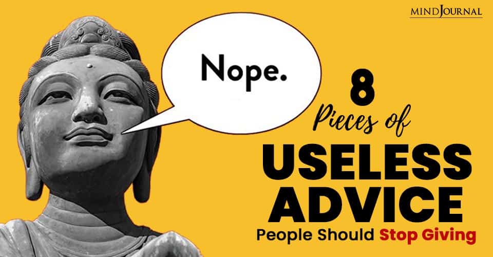 Pieces Useless Advice People Should Stop Giving