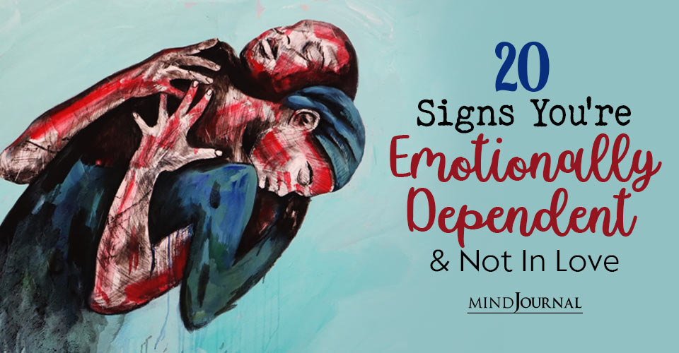 Signs You Are Emotionally Dependent And Not In Love