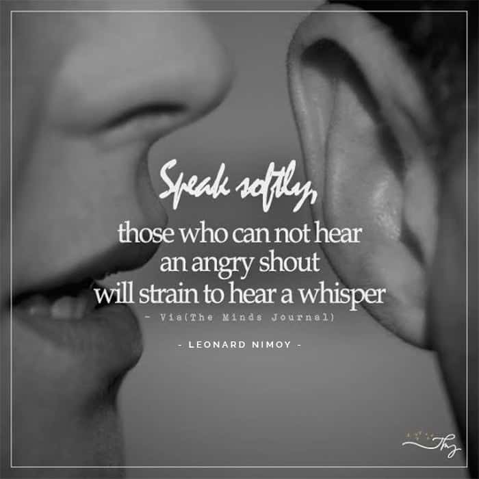 Speak softly those who cannot hear