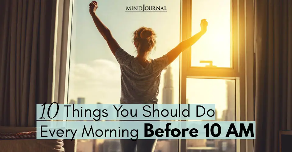 10 Things You Should Do Every Morning Before 10 AM