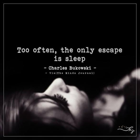 Too often, the only escape is sleep.