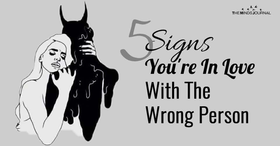 5 Signs You're In Love With The Wrong Person