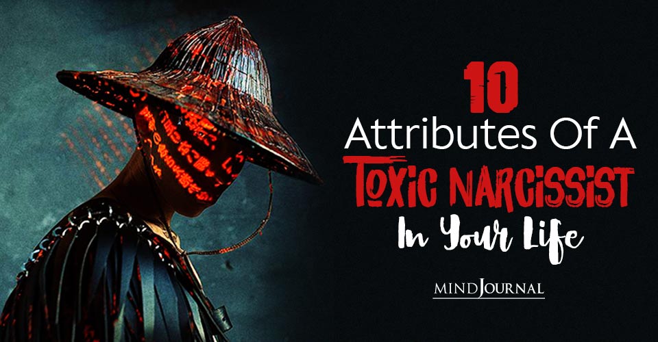 10 Attributes Of A Toxic Narcissist In Your Life  