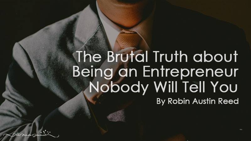The Brutal Truth About Being an Entrepreneur Nobody Will Tell You