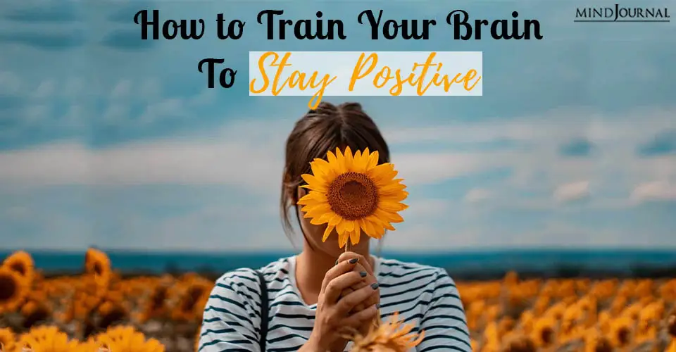 How Train Brain Stay Positive 7 Tips