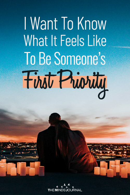 I Want To Know What It Feels Like To Be Someone’s First Priority