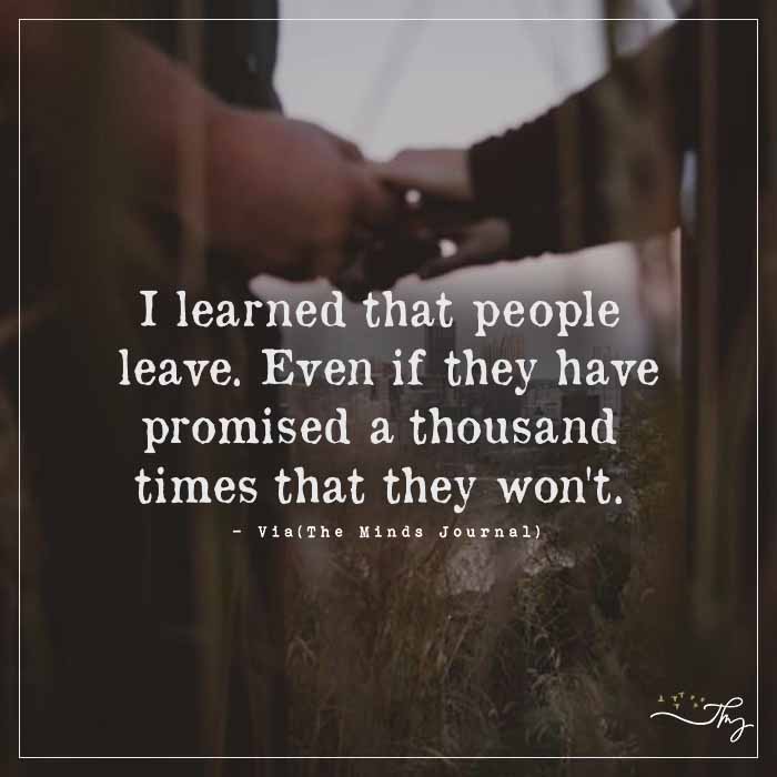 I've learned that people leave.