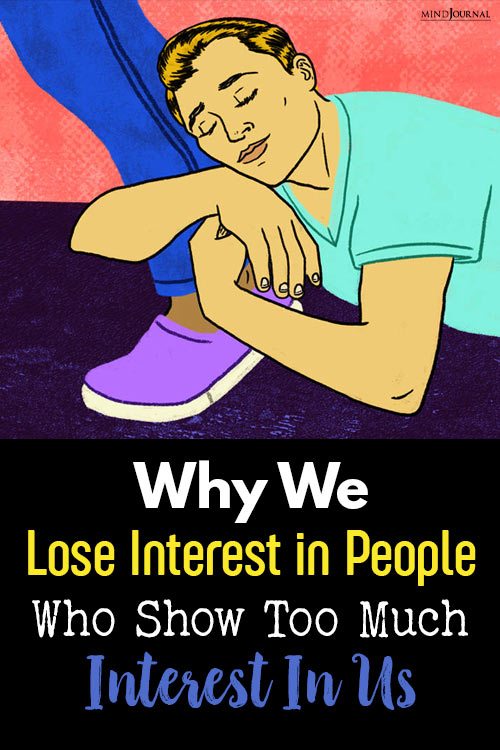 Lose Interest in People Who Show Interest in Us