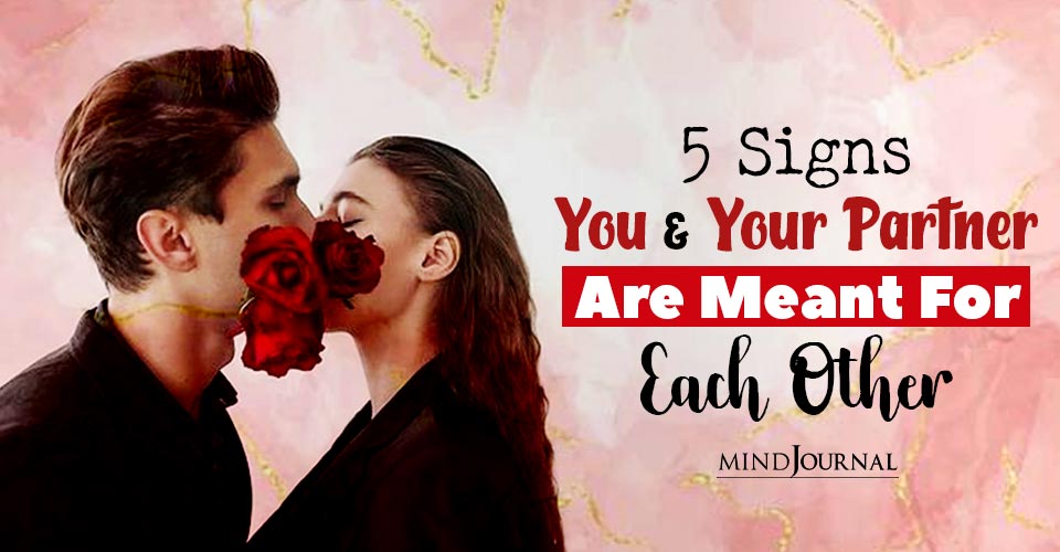 Signs You and Your Partner Are Meant For Each Other