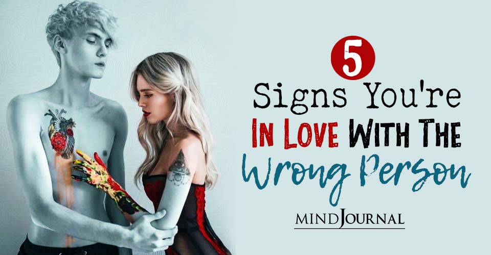 Signs You're In Love With The Wrong Person