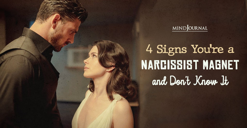 Are You a Narcissist Magnet? 4 Traits That Explain Everything