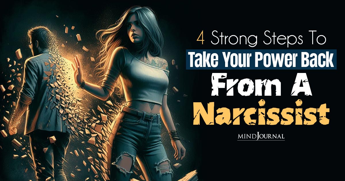 Regain Control: 4 Steps To Take Your Power Back From A Narcissist