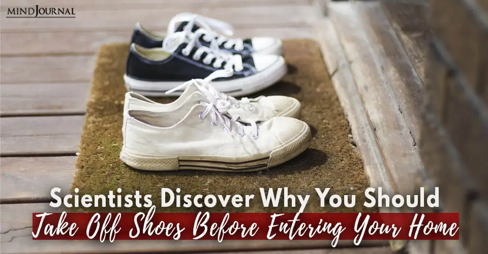 Scientists Discover Why You Should Take Off Shoes Before Entering Your Home