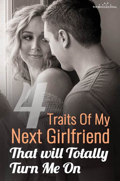 The 4 Traits Of My Next Girlfriend That Totally Turn Me On