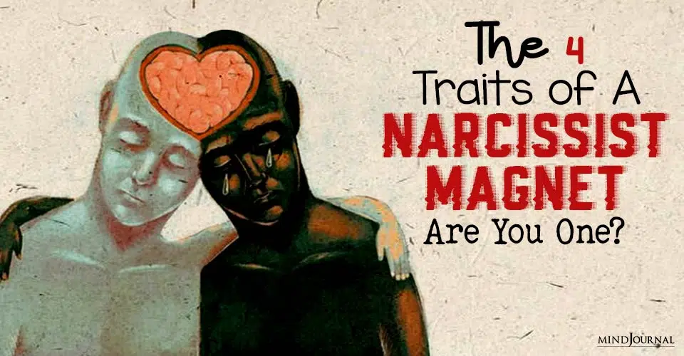 The 4 Traits of A Narcissist Magnet. Are You One?