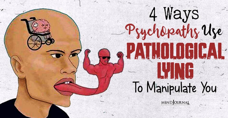 4 Ways Psychopaths Use Pathological Lying To Manipulate You