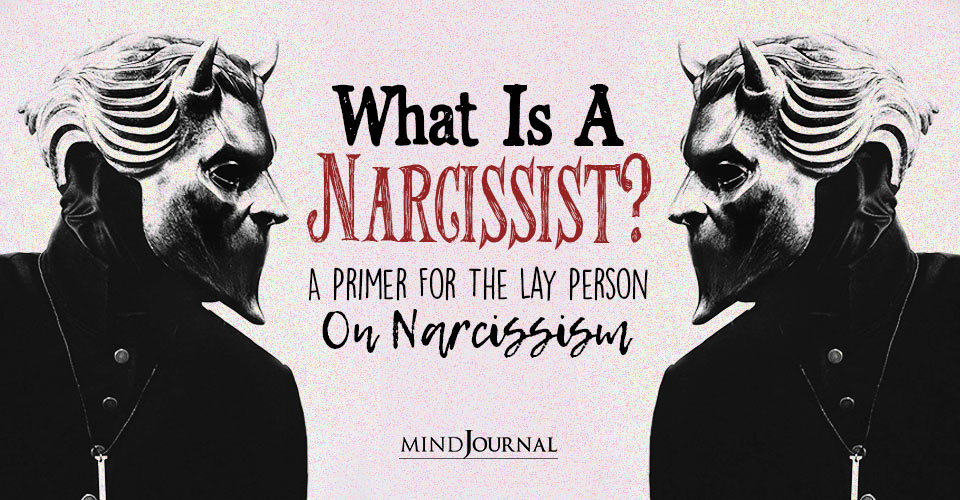What Is A Narcissist? A Primer For The Lay Person On Narcissism