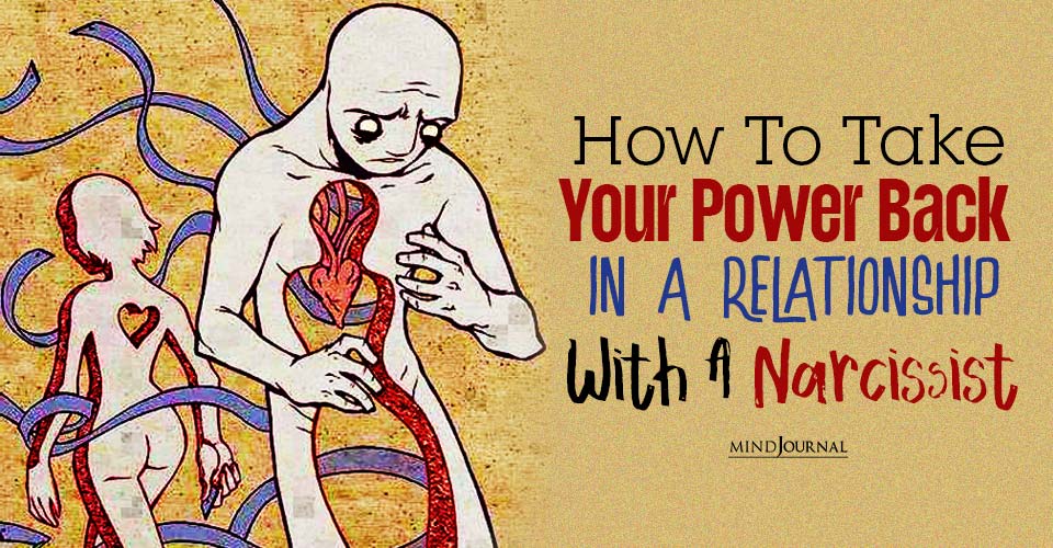 Regain Control: 4 Steps To Take Your Power Back In A Relationship With A Narcissist