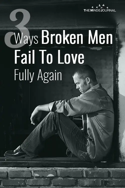 3 Ways Broken Men Fail To Love Fully Again