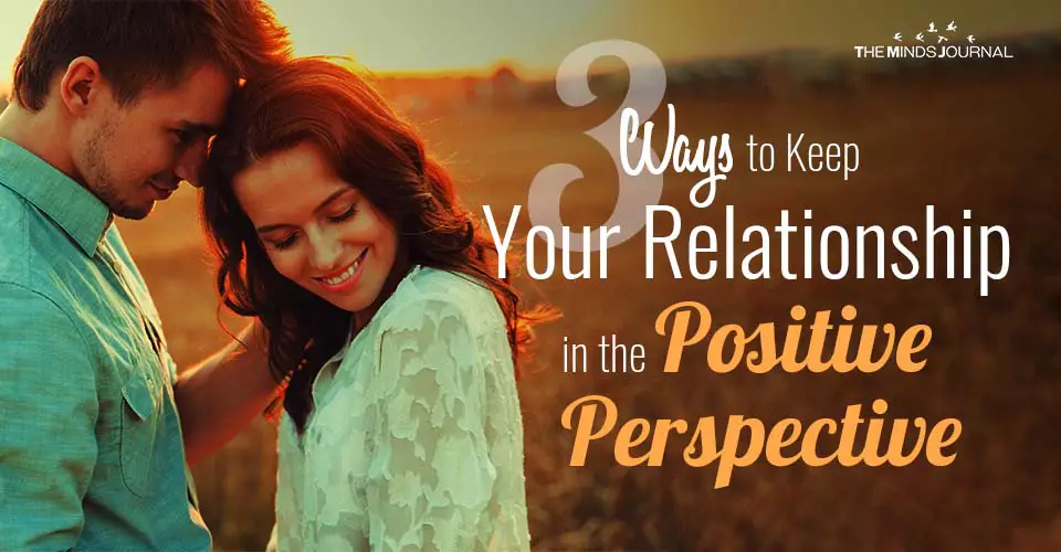 3 Ways to Keep Your Relationship in the Positive Perspective