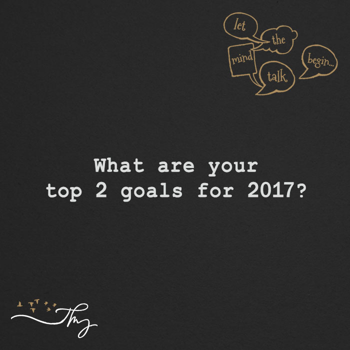 What are your top 2 goals for 2017?