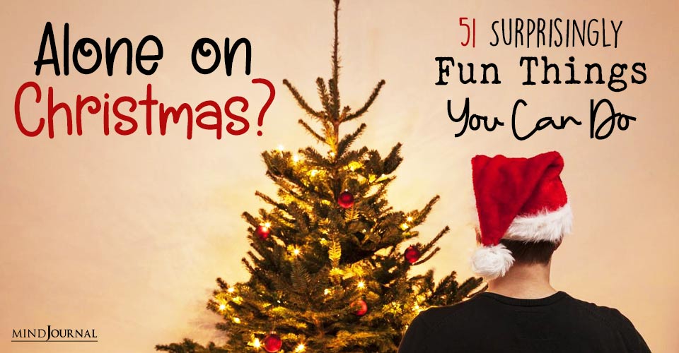 Alone On Christmas? 51 Surprisingly Interesting Things To Do On Christmas Alone