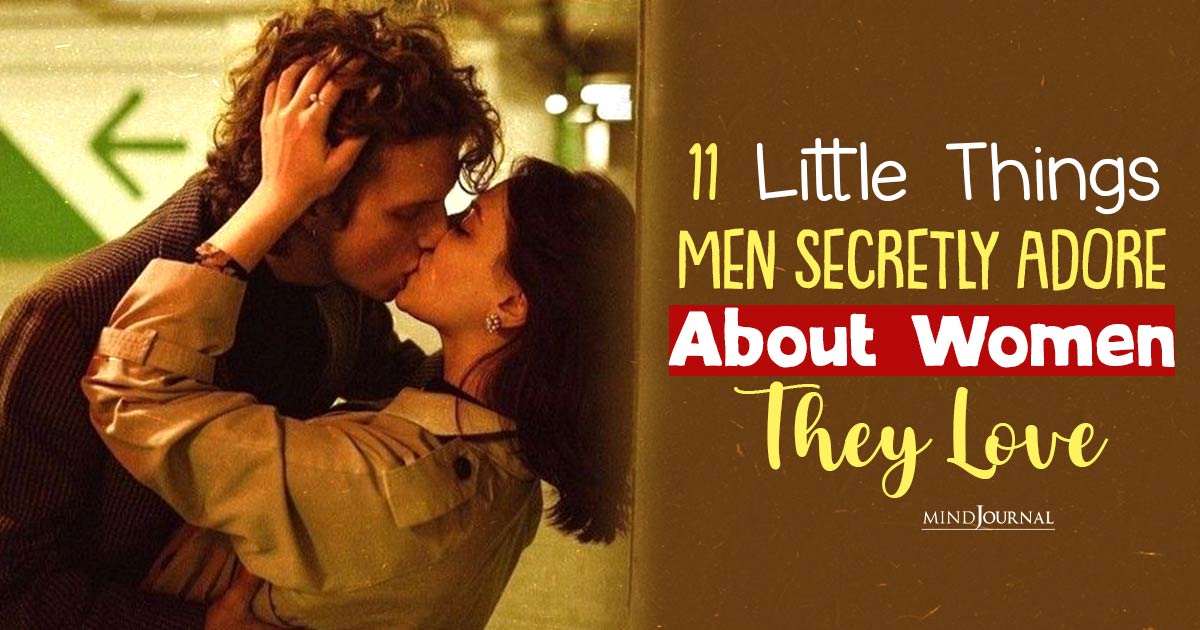 11 Little Things Men Adore About Women But Will Never Say So