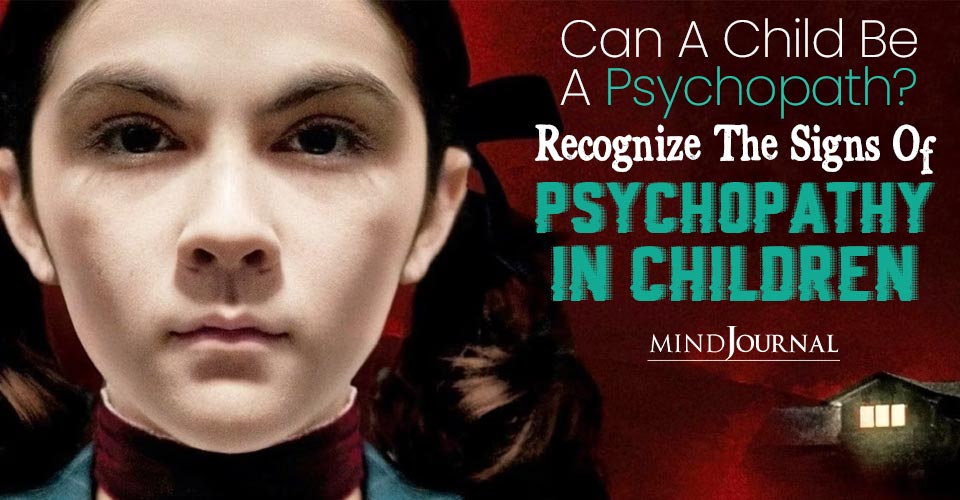 Psychopathy In Children: Can We Recognize The Signs of A Budding Psychopath?