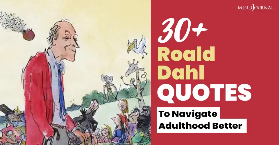 30+ Roald Dahl Quotes That’ll Help You Navigate Adulthood Better