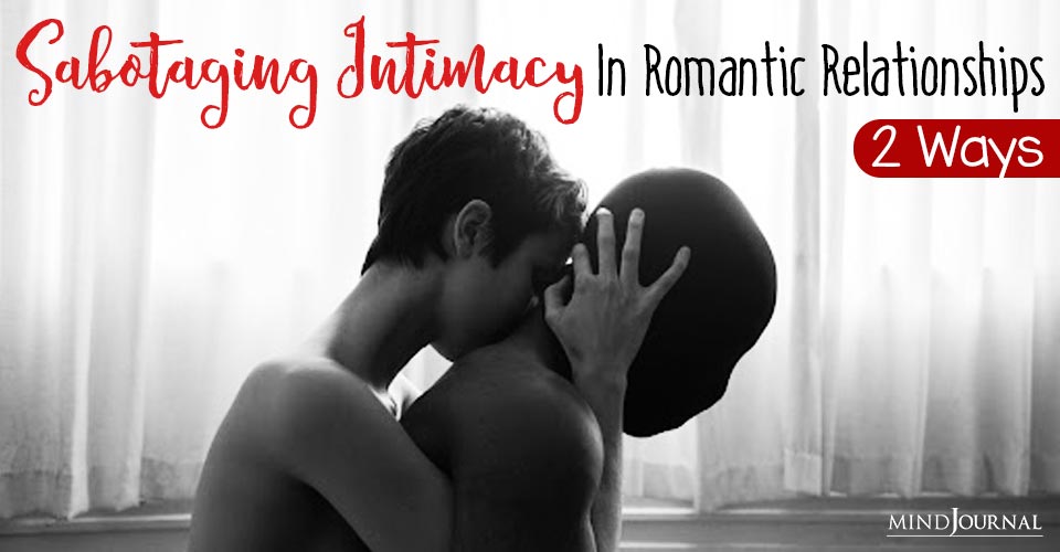 Sabotaging Intimacy And Love In Relationships