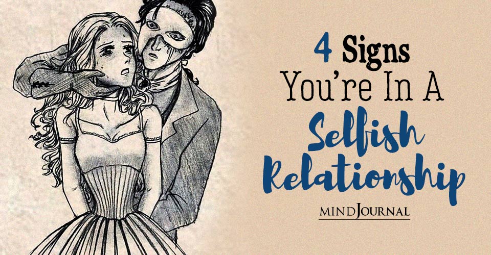 4 Signs You Are In A Selfish Relationship